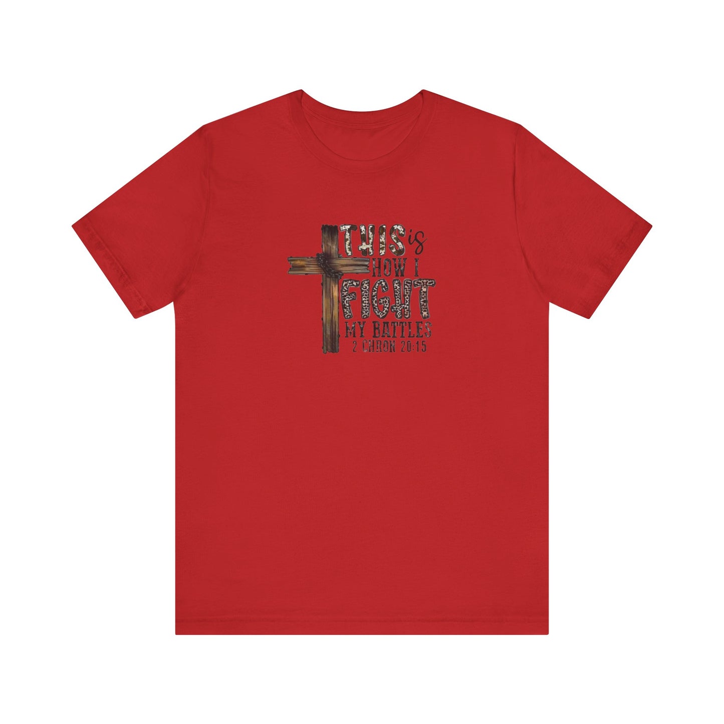 This Is How I fight My Battles 2 Chronicles 20:15 Jersey Short Sleeve Tee