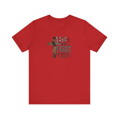 This Is How I fight My Battles 2 Chronicles 20:15 Jersey Short Sleeve Tee