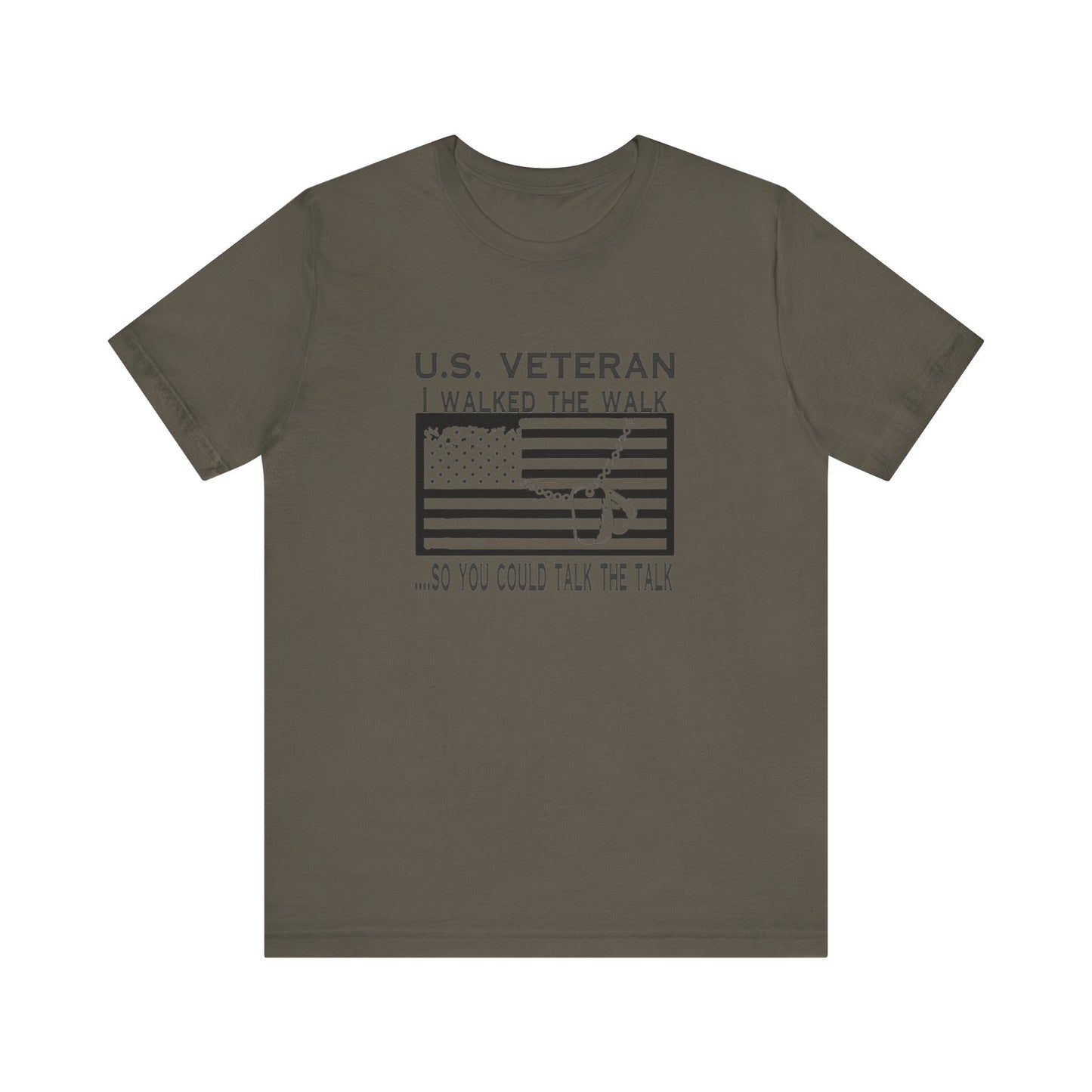 U.S Veteran, I Walked The Walk So You Could Talk The Talk, Jersey Short Sleeve Tee