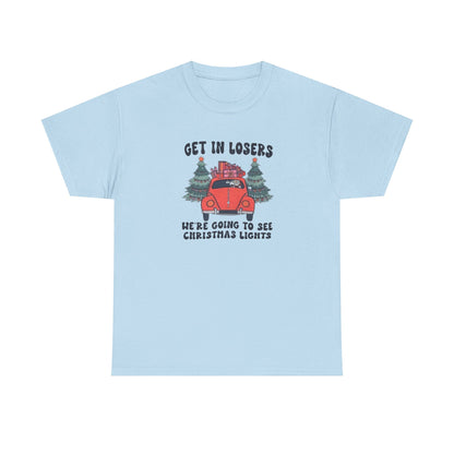Get In Losers, We're Going to see Christmas Lights.Heavy Cotton Tee