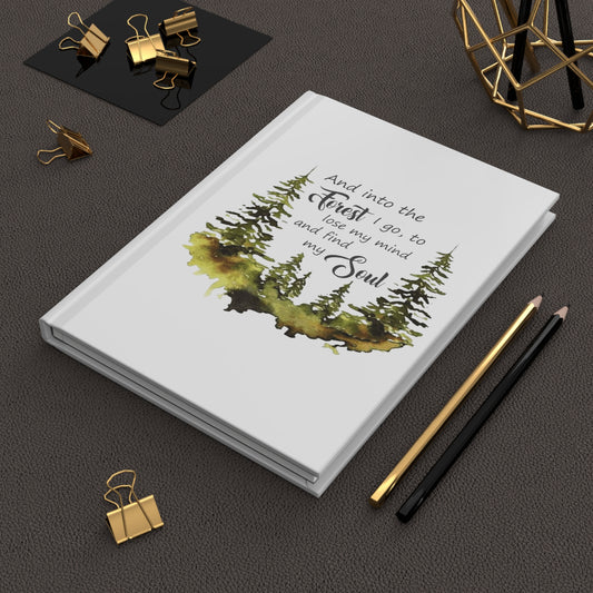 And Into the Forest I Go, To Loose My Mind and Find My Soul, Hardcover Journal Matte