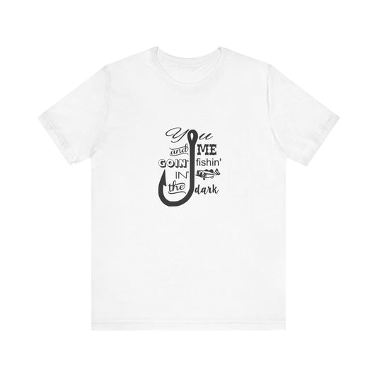 You And Me Goin' Fishin' In' The Dark, Jersey Short Sleeve Tee