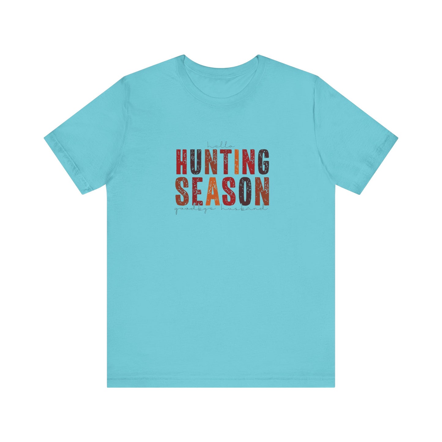 Hello Hunting Season, Good Bye Husband. Jersey Short Sleeve Tee