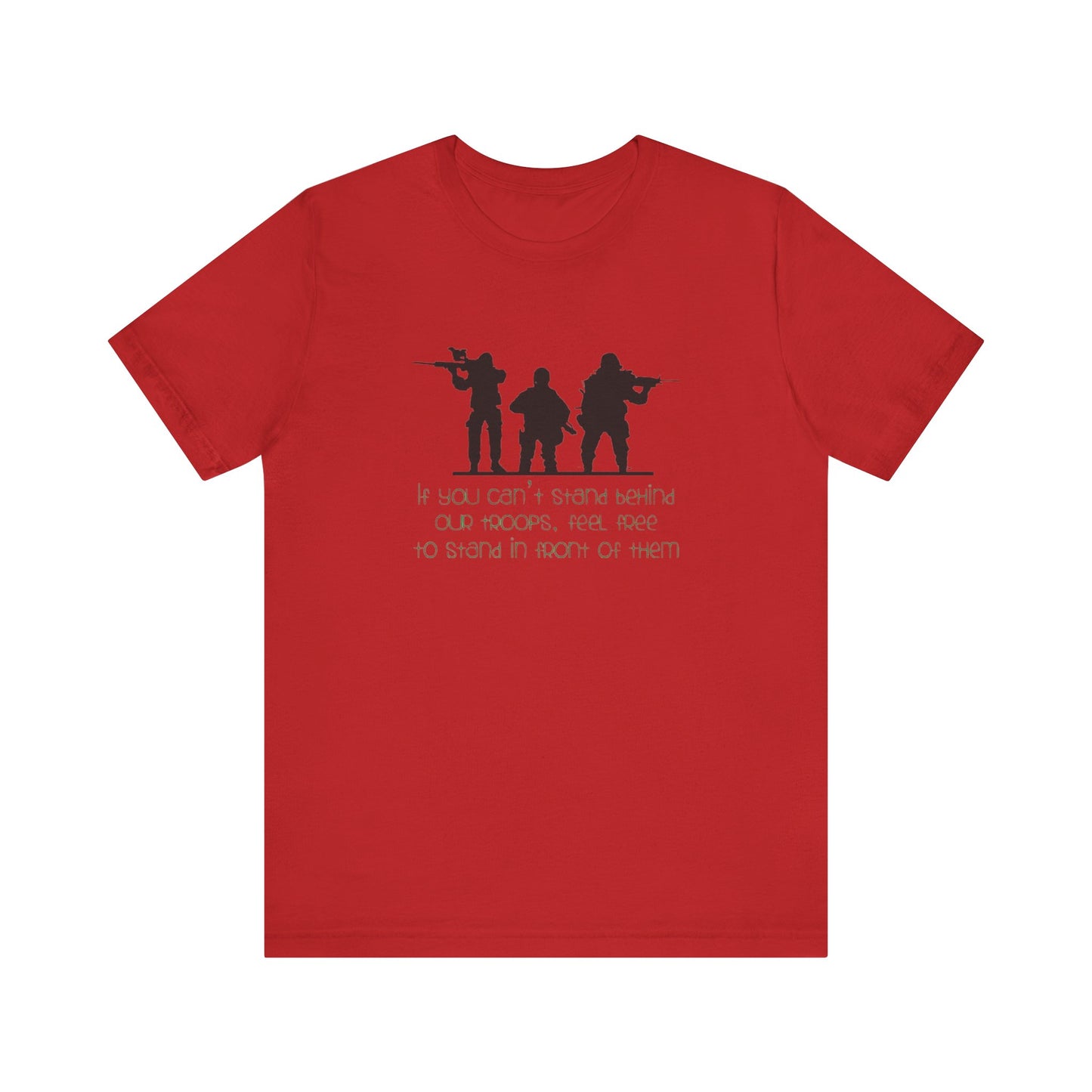 If You Can't Stand Behind Our Troops, Feel Free To Stand in Front Of Them. Jersey Short Sleeve Tee