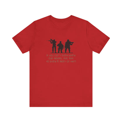 If You Can't Stand Behind Our Troops, Feel Free To Stand in Front Of Them. Jersey Short Sleeve Tee