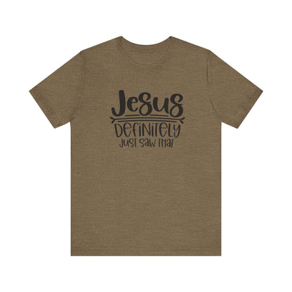 Jesus Definitely Saw That.  Jersey Short Sleeve Tee