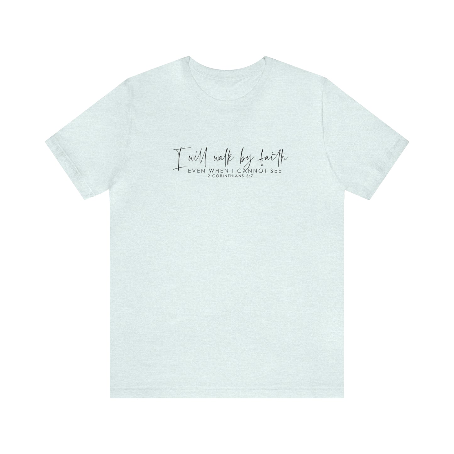 I Will Walk By Faith Even When I Cannot See, Jersey Short Sleeve Tee