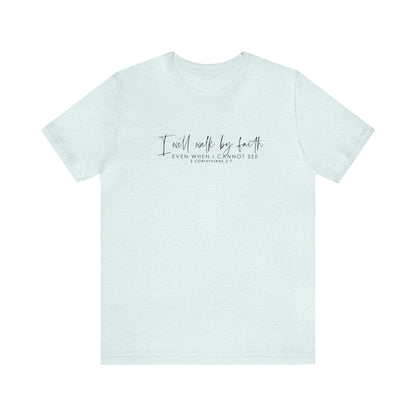 I Will Walk By Faith Even When I Cannot See, Jersey Short Sleeve Tee