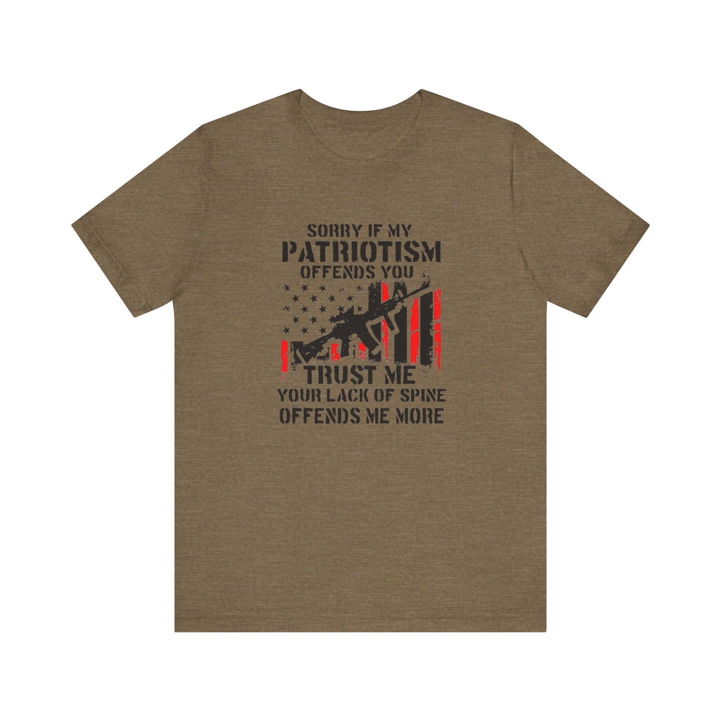 I'm Sorry If My Patriotism Offends You, Trust Me Your Lack Of A Spin Offends Me More, Jersey Short Sleeve Tee