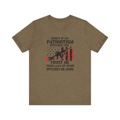 I'm Sorry If My Patriotism Offends You, Trust Me Your Lack Of A Spin Offends Me More, Jersey Short Sleeve Tee