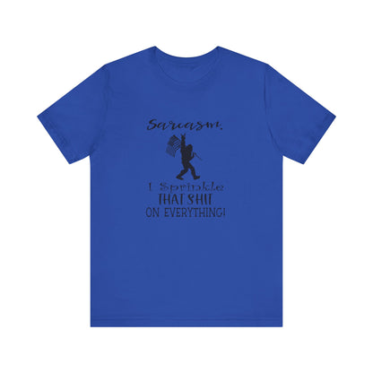 Sarcasm, I Sprinkle That Shit Over Everything Jersey Short Sleeve Tee