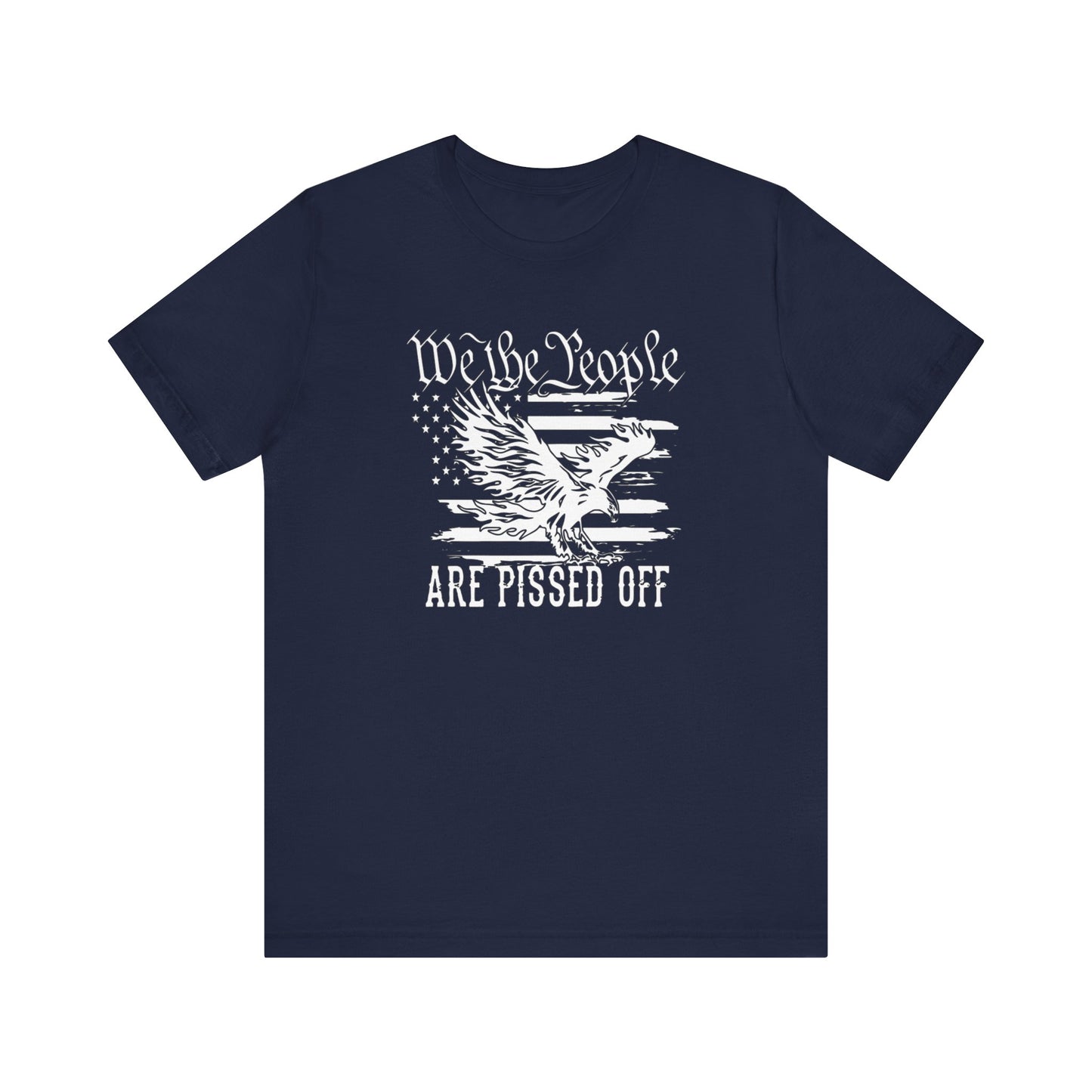 We The People Are Pissed Off, Printed in White Jersey Short Sleeve Tee