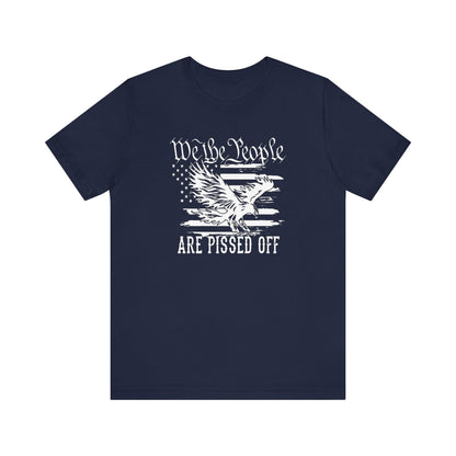 We The People Are Pissed Off, Printed in White Jersey Short Sleeve Tee