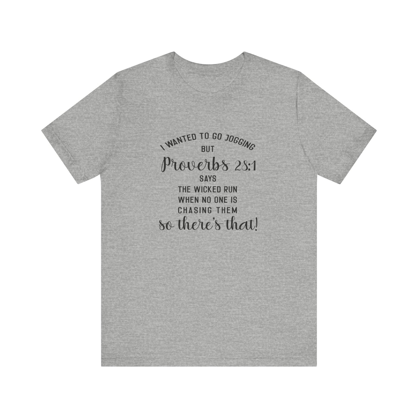 I Wanted to Go Jogging Today but Proverbs 28:1 Say Only The Wicked Run When No one Is Chasing Them. Jersey Short Sleeve Tee