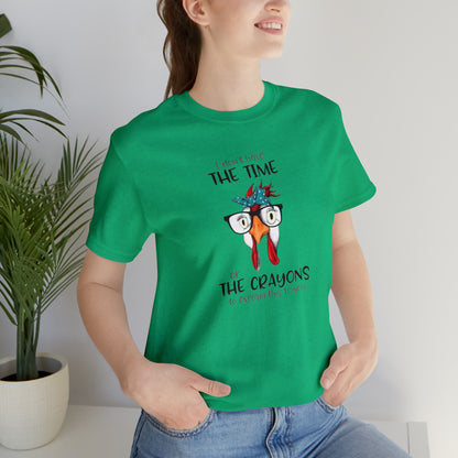 I Don't Have the Time or the Crayons To Explain This To You,  Jersey Short Sleeve Tee