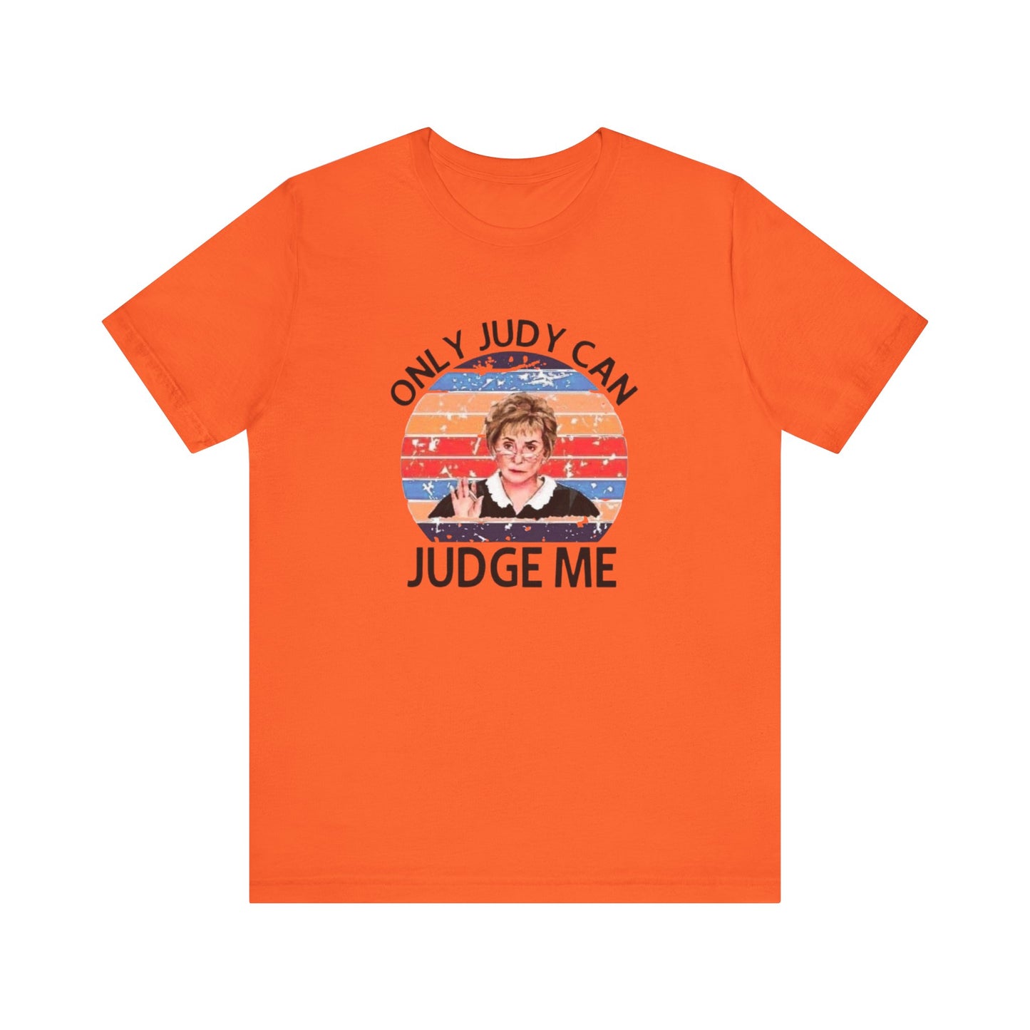 Only Judge Judy Can Judge Me, Jersey Short Sleeve Tee