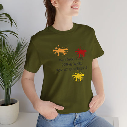 This Shirt Came Pre-Stained for My Convenience, Jersey Short Sleeve Tee