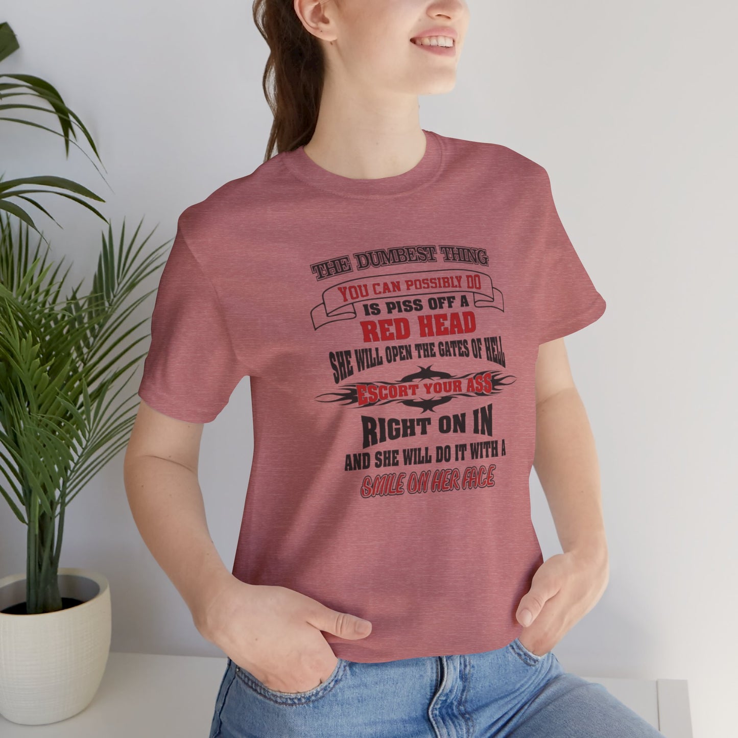 The Dumbest Thing You Can Possibly Do Piss Off A Red Head Jersey Short Sleeve Tee
