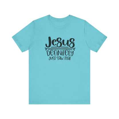 Jesus Definitely Saw That.  Jersey Short Sleeve Tee