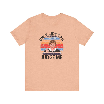 Only Judge Judy Can Judge Me, Jersey Short Sleeve Tee