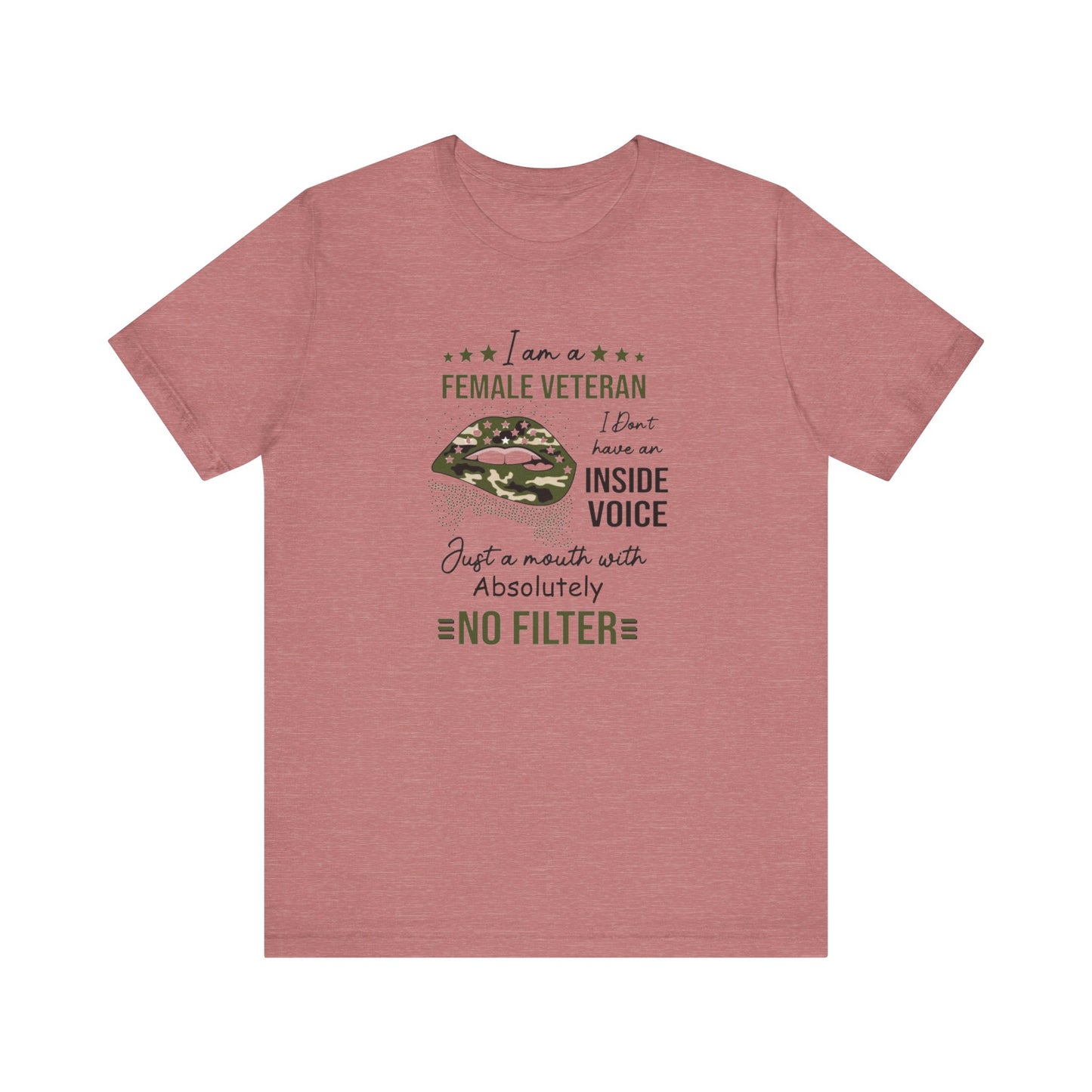 I am a Female Veteran, I Don't Have an Inside Voice, Just a Mouth With Absolutely No Filter.,  Jersey Short Sleeve Tee