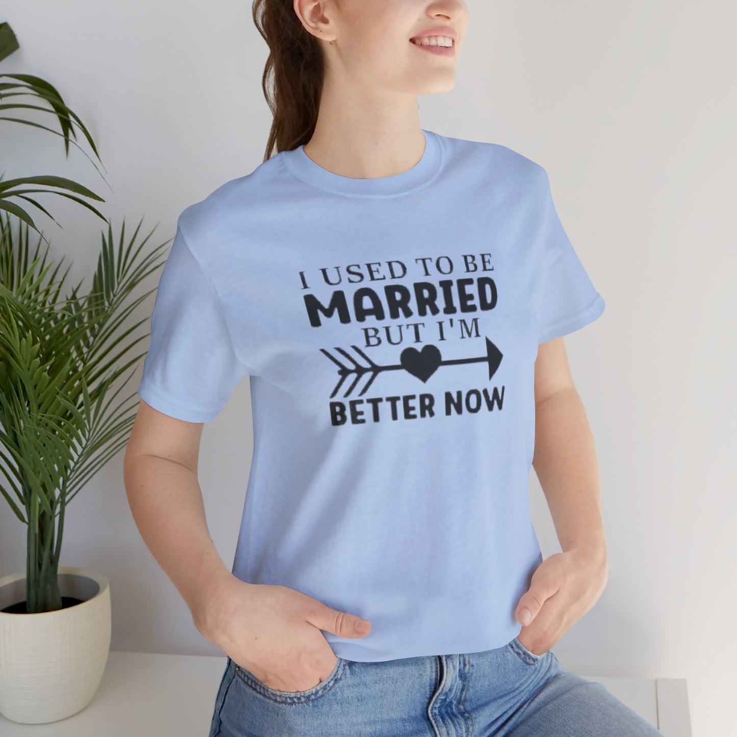 I Used To Be Married, But I'm Better Now Short Sleeve Tee