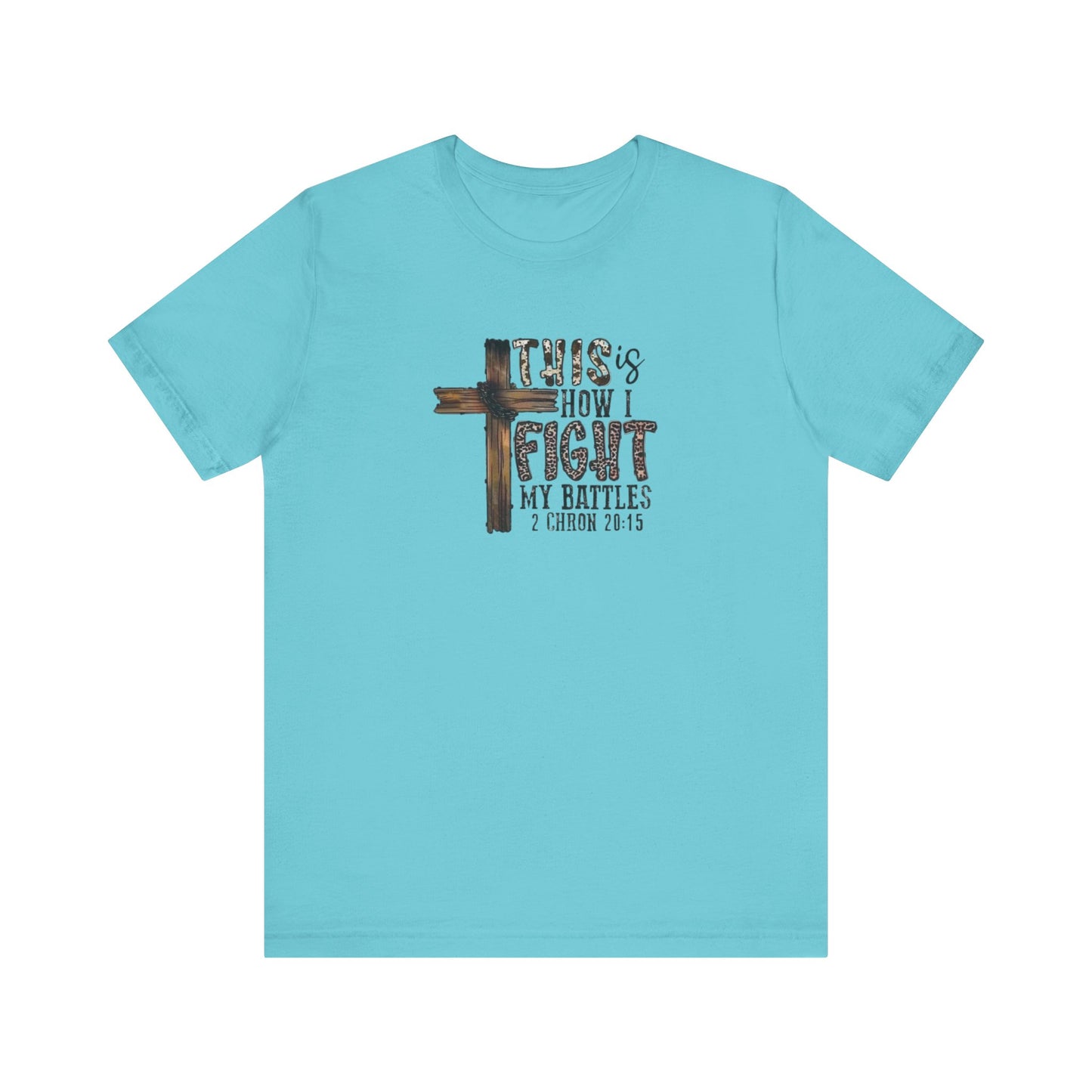 This Is How I fight My Battles 2 Chronicles 20:15 Jersey Short Sleeve Tee