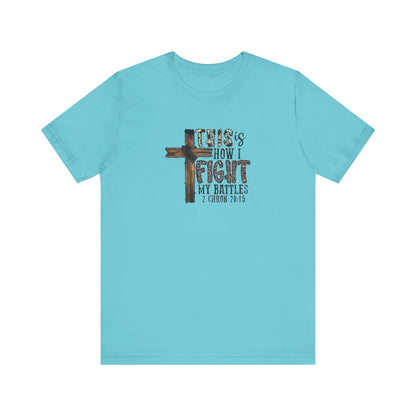 This Is How I fight My Battles 2 Chronicles 20:15 Jersey Short Sleeve Tee
