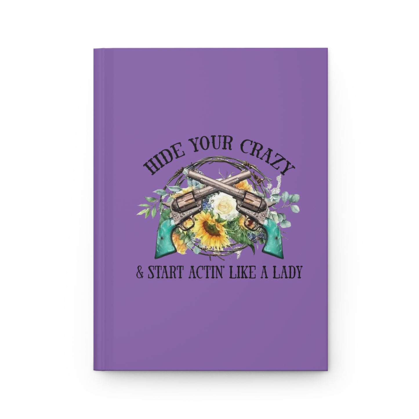 Hide Your Crazy and Start Acting Like A Lady, Hardcover Journal Matte