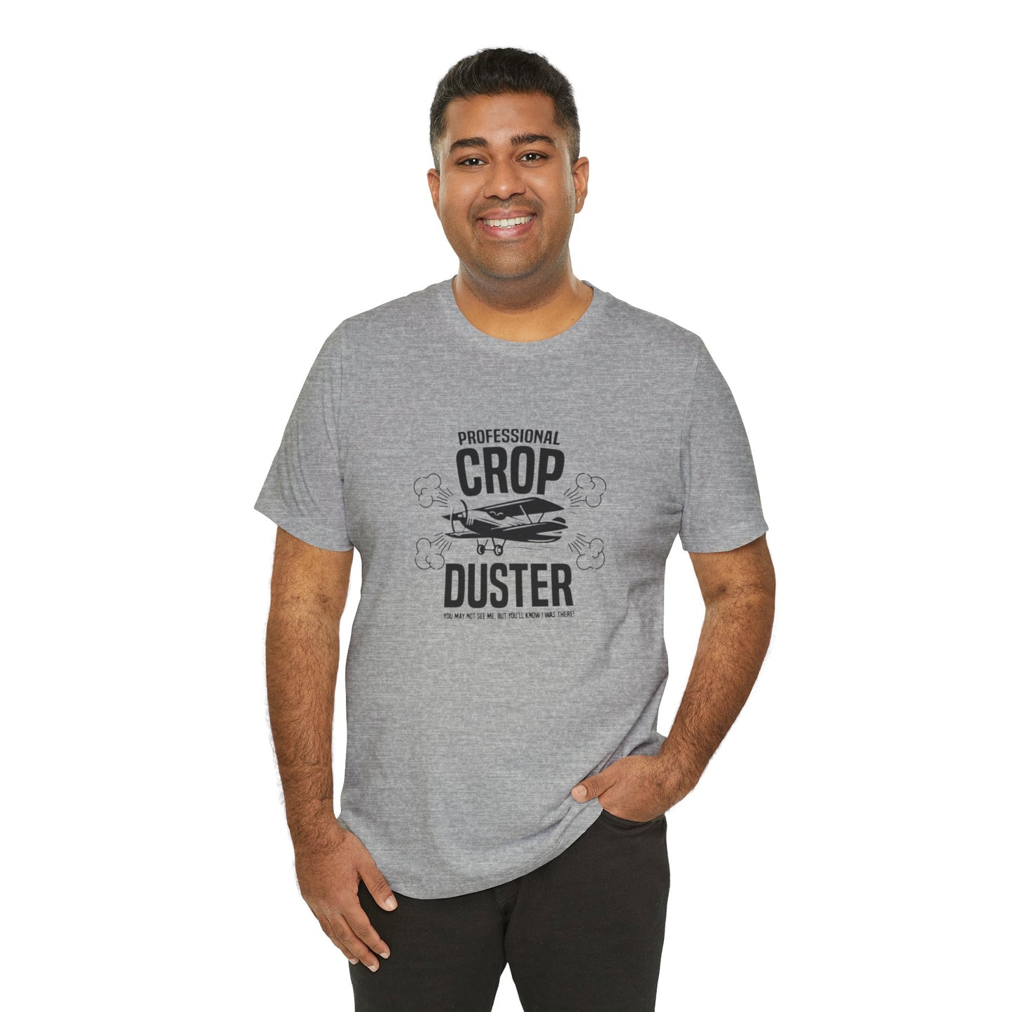 Professional Crop Duster,  You May Not See Me, But You'll Know I Was There, Jersey Short Sleeve Tee