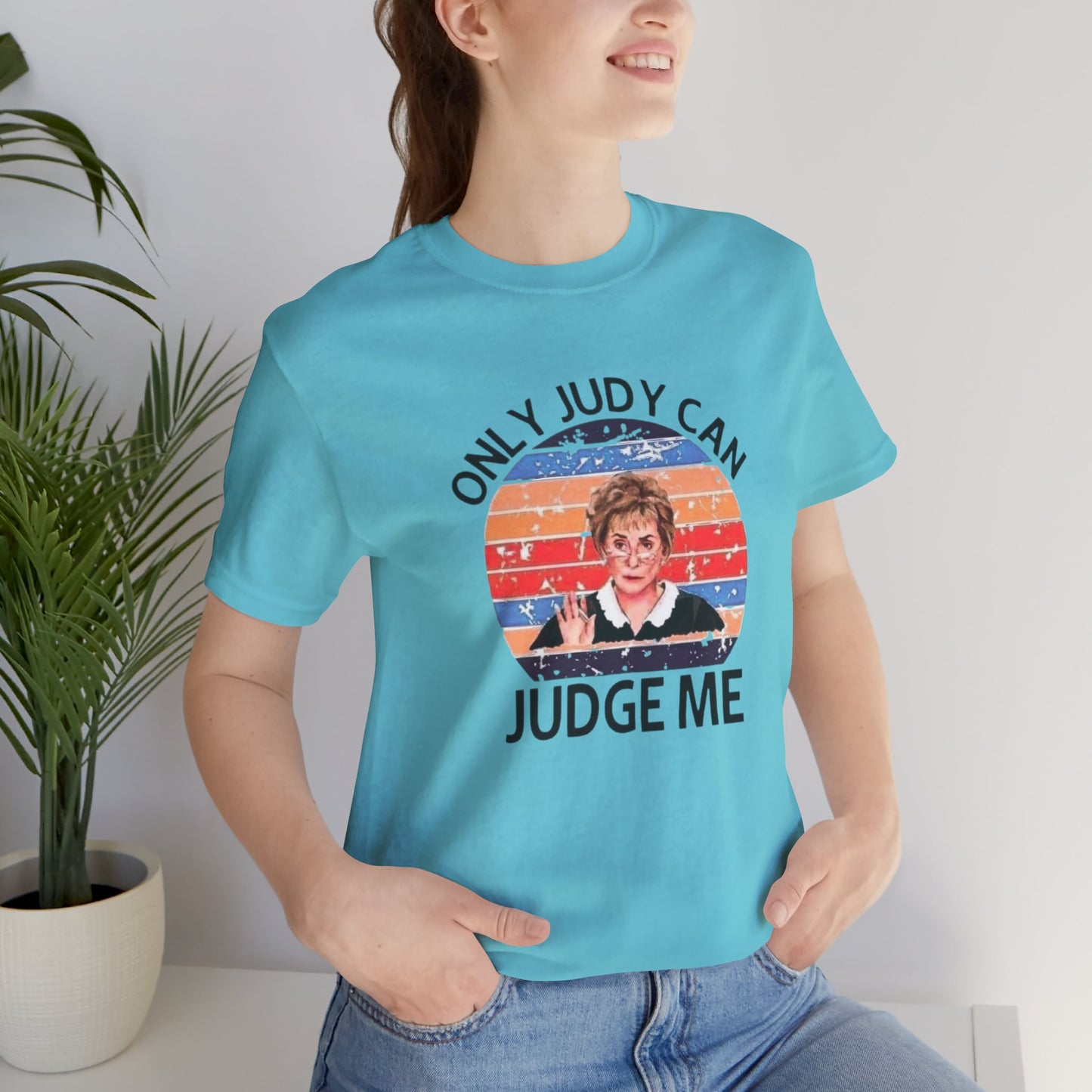 Only Judge Judy Can Judge Me, Jersey Short Sleeve Tee
