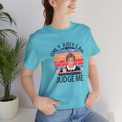 Only Judge Judy Can Judge Me, Jersey Short Sleeve Tee