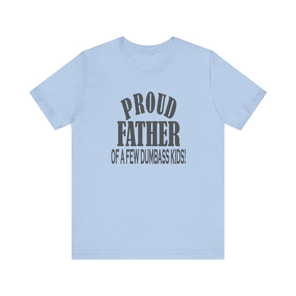 Proud Father of a Few Dumbass Kids, Jersey Short Sleeve Tee
