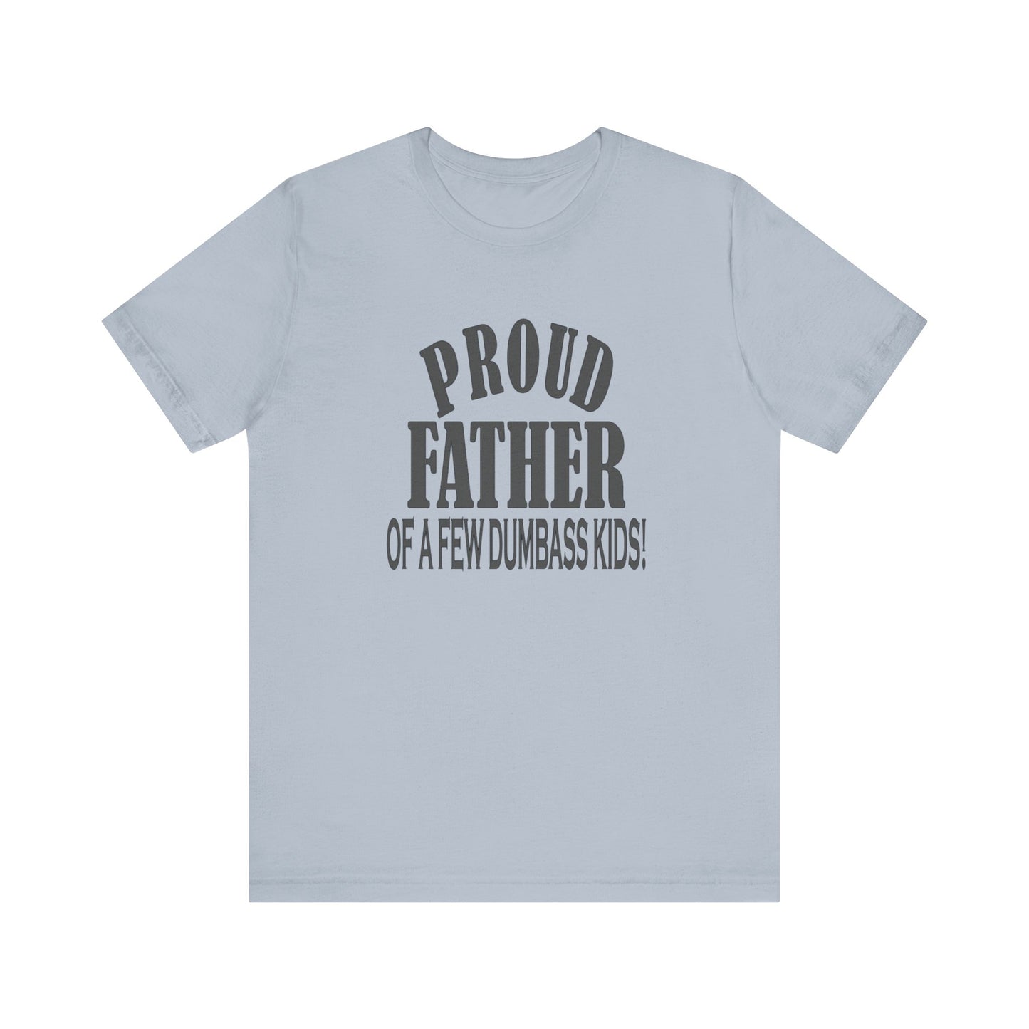Proud Father of a Few Dumbass Kids, Jersey Short Sleeve Tee