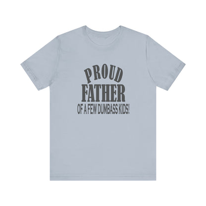 Proud Father of a Few Dumbass Kids, Jersey Short Sleeve Tee