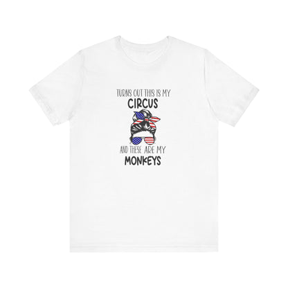 Turns out This Is My Circus and These Are My Monkeys Jersey Short Sleeve Tee