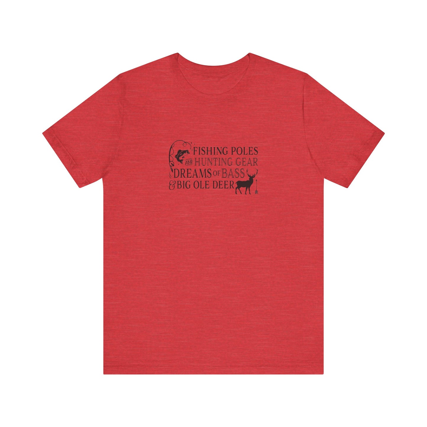 Fishing Poles and Hunting Gear, Dreams of Bass & Big Ole Deer, Jersey Short Sleeve Tee