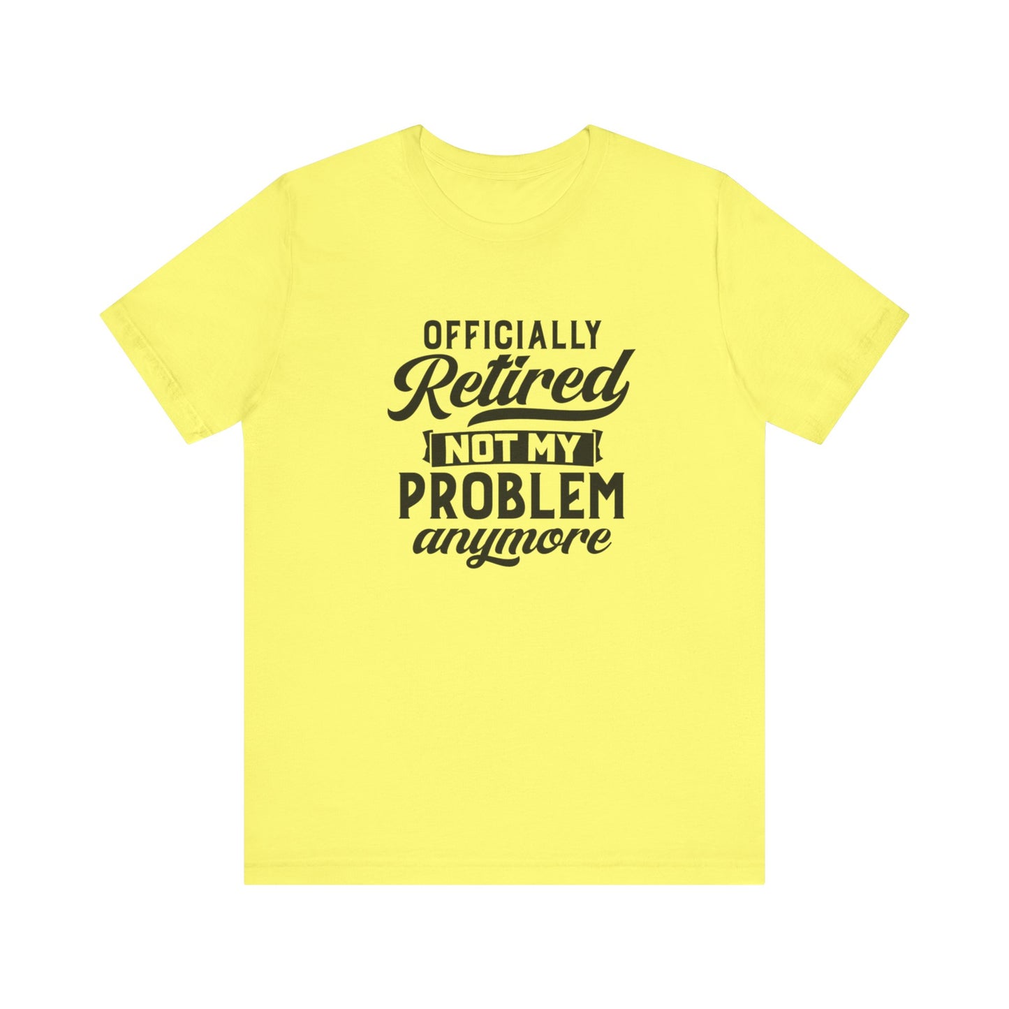 Officially Retired, Not My Problem Anymore, Jersey Short Sleeve Tee