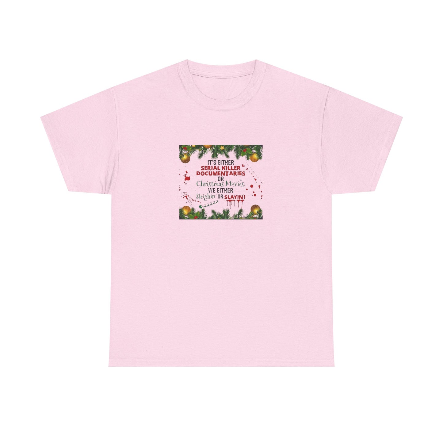 Its Either Serial Killer Documentaries or Christmas Movies Either Way We are Sleighin' or Slyin! it Heavy Cotton Tee