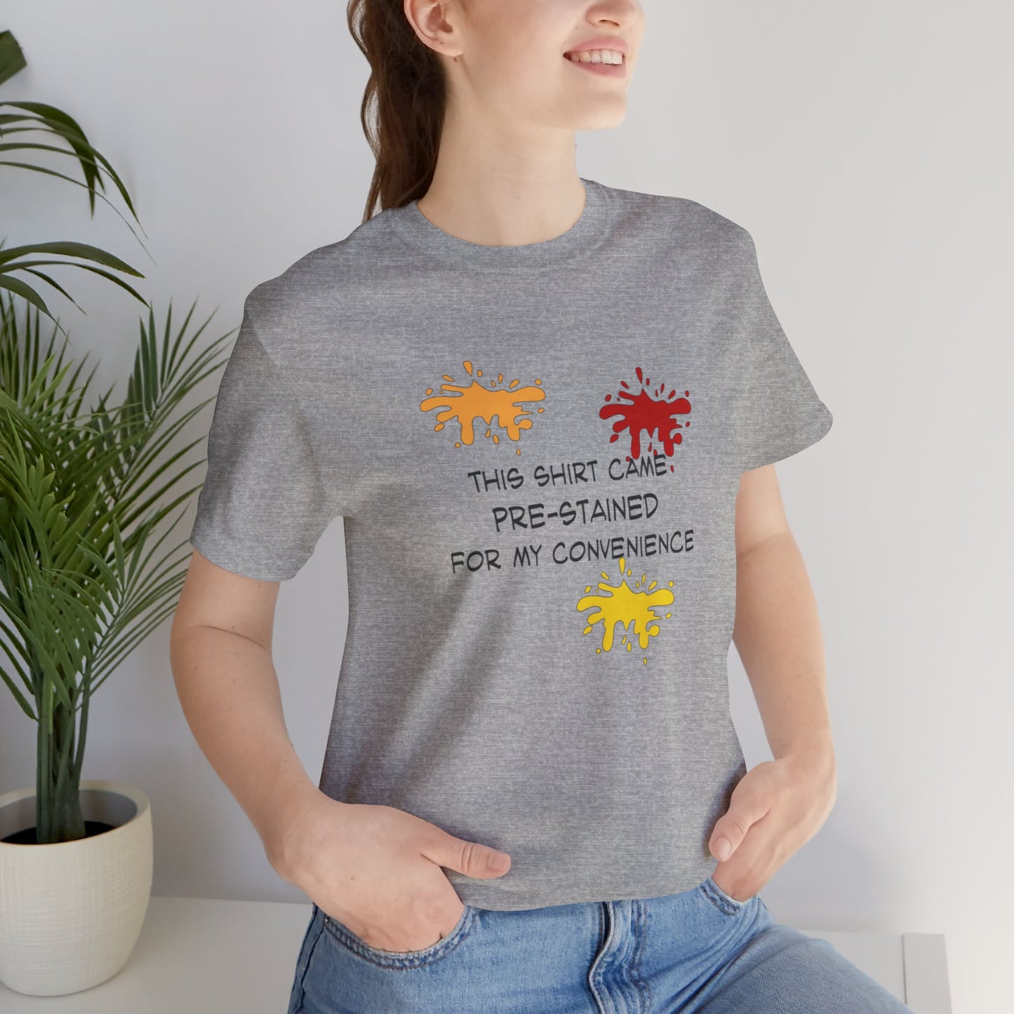 This Shirt Came Pre-Stained for My Convenience, Jersey Short Sleeve Tee