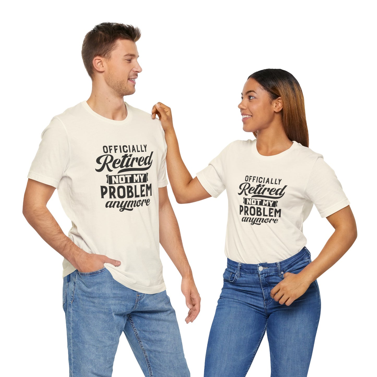 Officially Retired, Not My Problem Anymore, Jersey Short Sleeve Tee