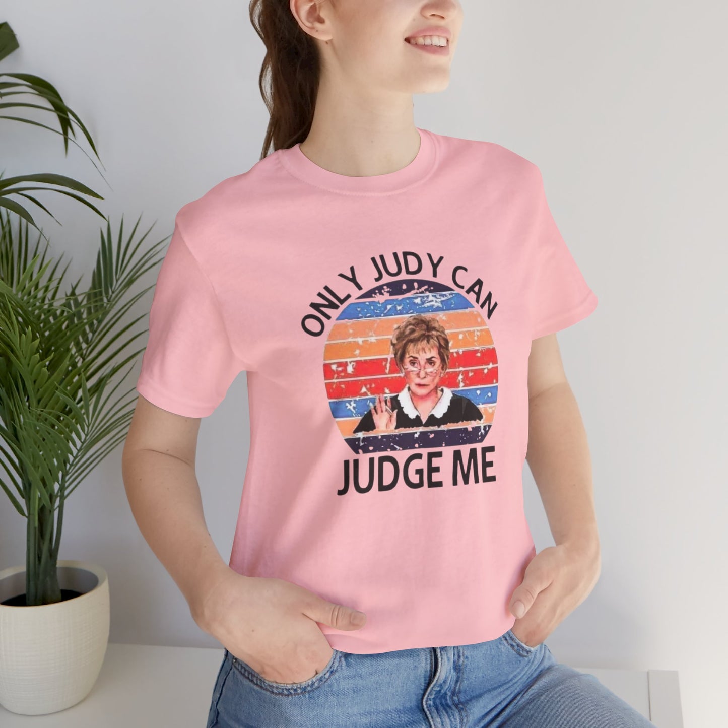 Only Judge Judy Can Judge Me, Jersey Short Sleeve Tee