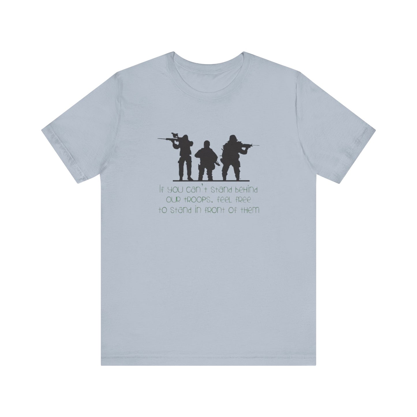 If You Can't Stand Behind Our Troops, Feel Free To Stand in Front Of Them. Jersey Short Sleeve Tee
