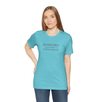 Depression Rearranged Is I Press On, Jersey Short Sleeve Tee