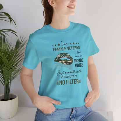 I am a Female Veteran, I Don't Have an Inside Voice, Just a Mouth With Absolutely No Filter.,  Jersey Short Sleeve Tee