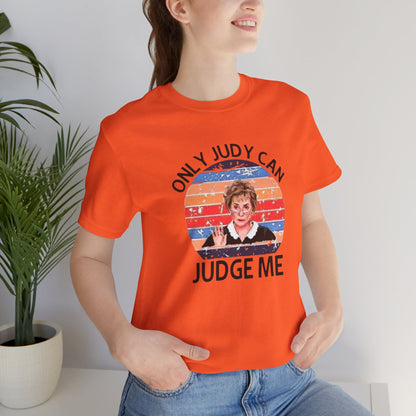 Only Judge Judy Can Judge Me, Jersey Short Sleeve Tee