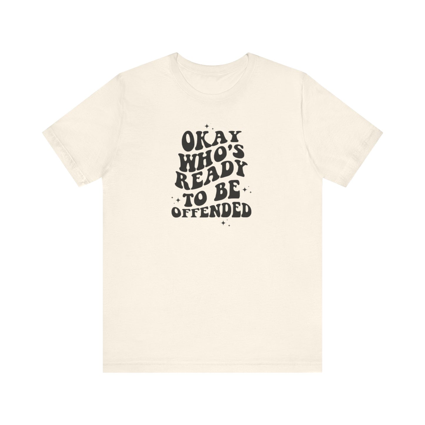 Okay Who's Ready To Be Offended Today? Jersey Short Sleeve Tee