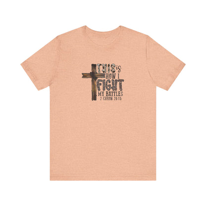 This Is How I fight My Battles 2 Chronicles 20:15 Jersey Short Sleeve Tee