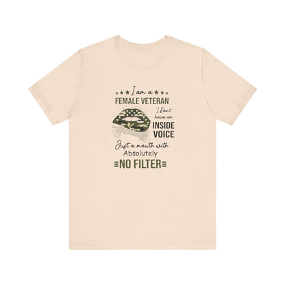 I am a Female Veteran, I Don't Have an Inside Voice, Just a Mouth With Absolutely No Filter.,  Jersey Short Sleeve Tee