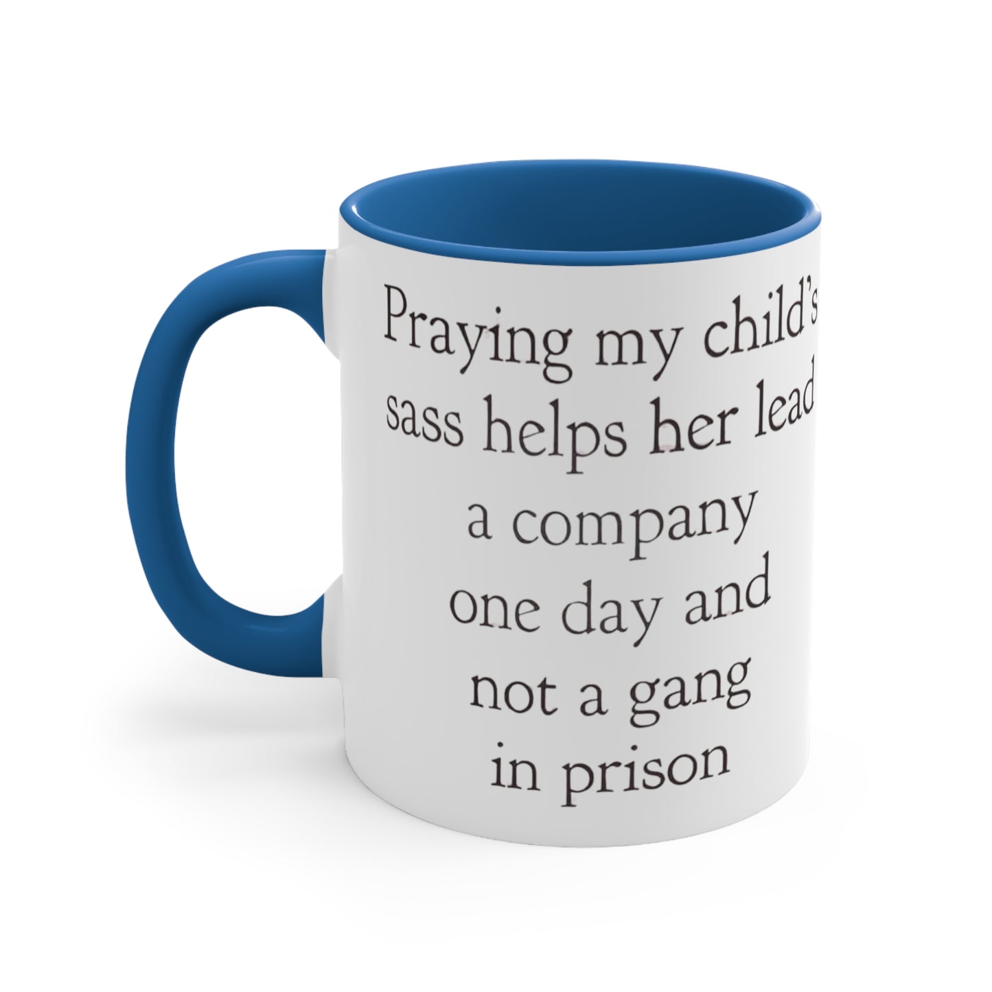 Praying My Daughter's Sass Helps Her Lead a Company and Not A Gang in Prison, Accent Coffee Mug, 11oz